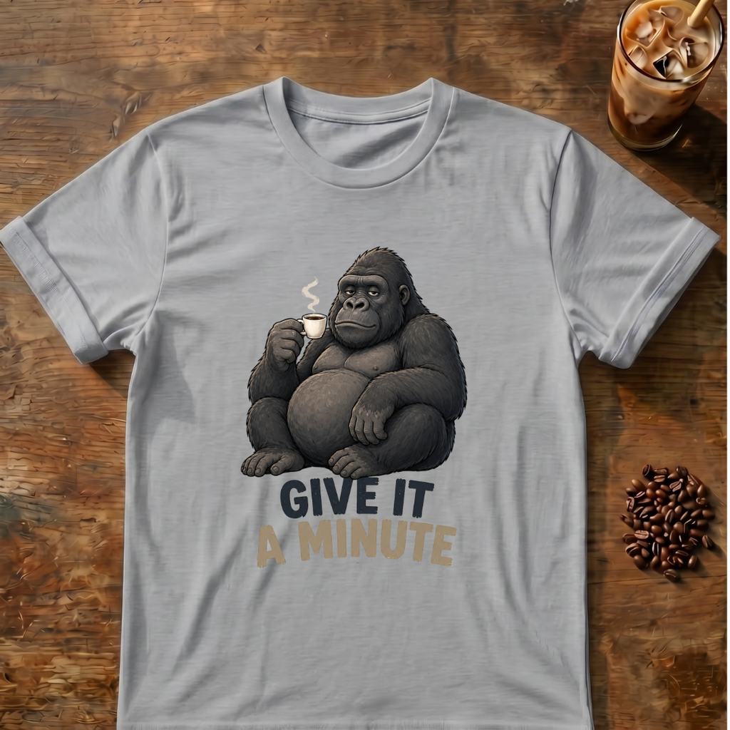 Gorilla Give It a Minute T‑Shirt
