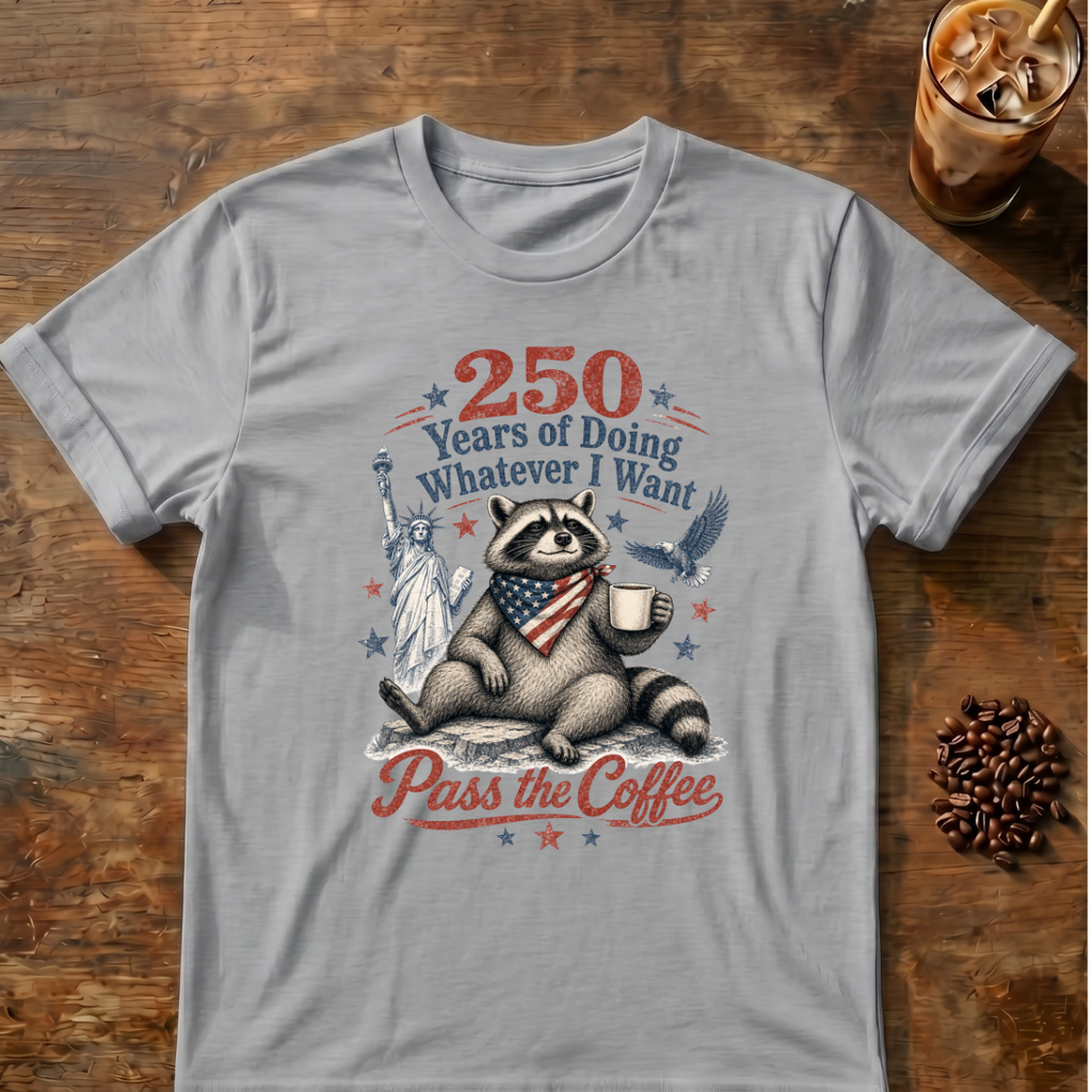 250 Years of Doing Whatever I Want T-shirt