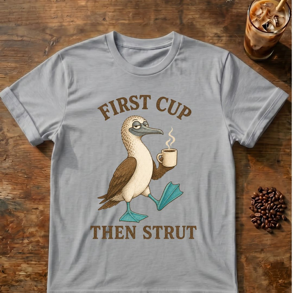 First Cup Then Strut T‑Shirt