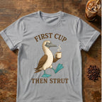 First Cup Then Strut T‑Shirt