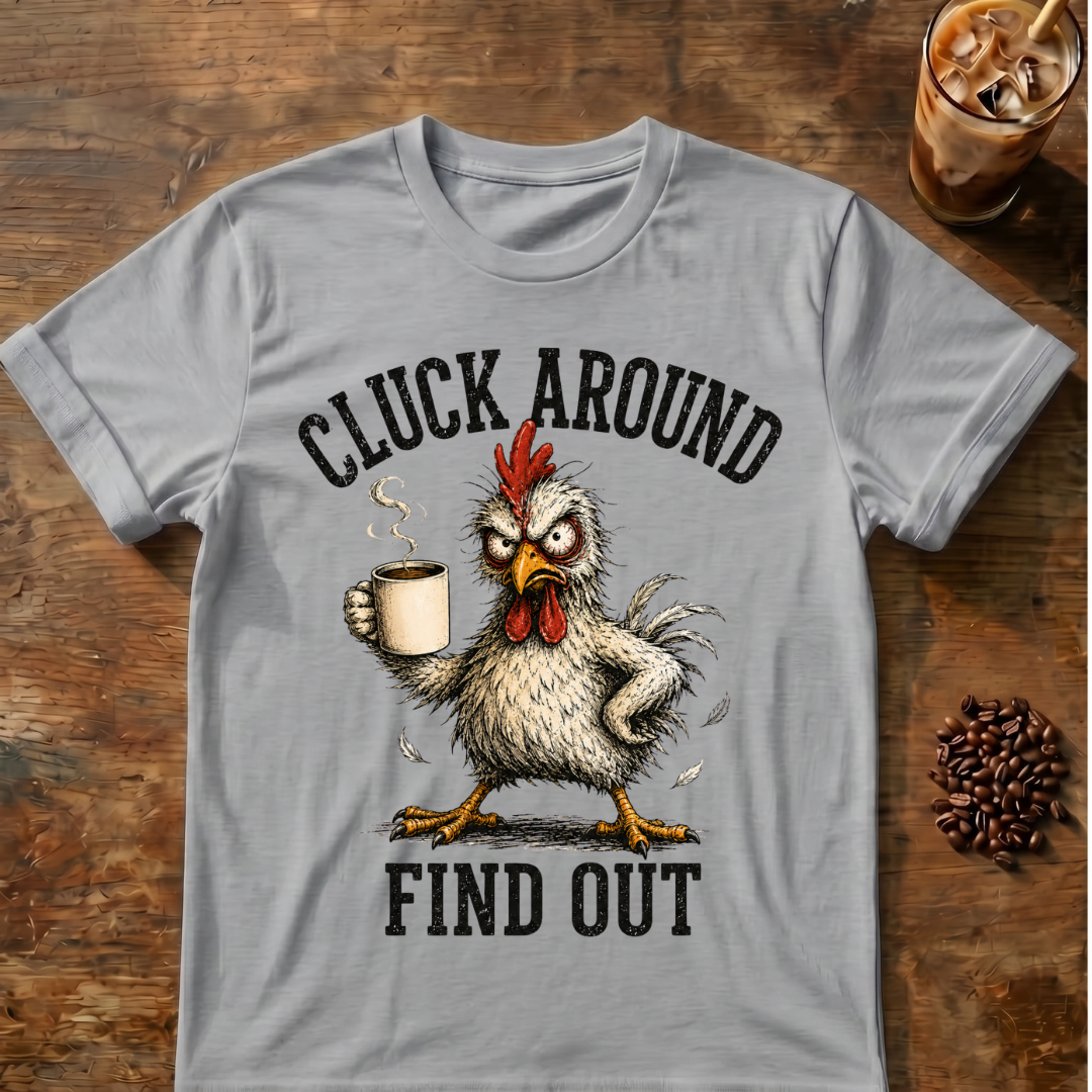 Cluck Around Find Out T-Shirt