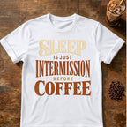 Coffee graphic for Sleep Is Just Intermission Before Coffee on white T-shirt