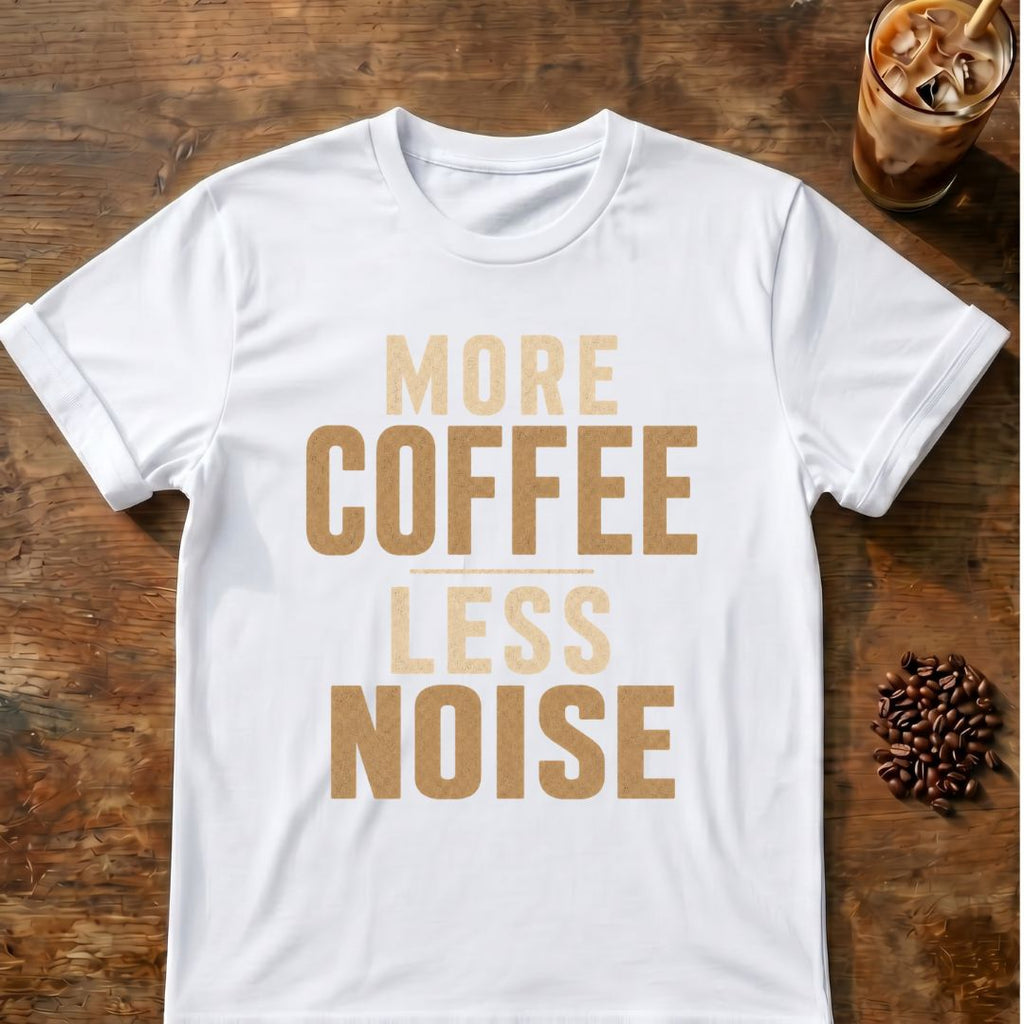 Coffee graphic for More Coffee Less Noise on white T-shirt