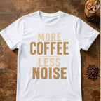 Coffee graphic for More Coffee Less Noise on white T-shirt