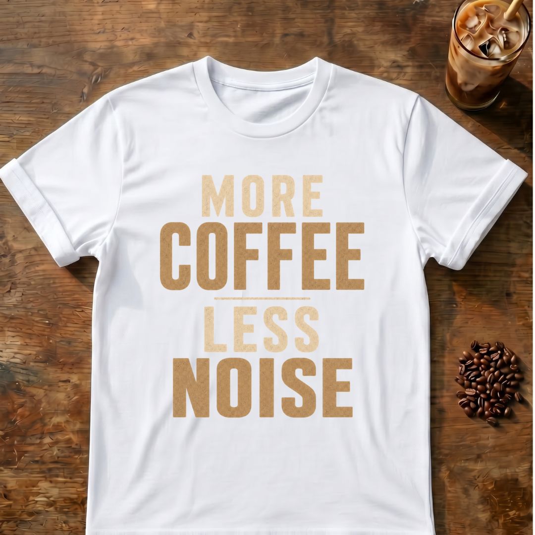 Coffee graphic for More Coffee Less Noise on white T-shirt