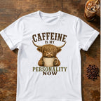 Caffeine Is My Personality Now Tee T-Shirt