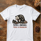 Still Awake. Still A Problem.T-Shirt