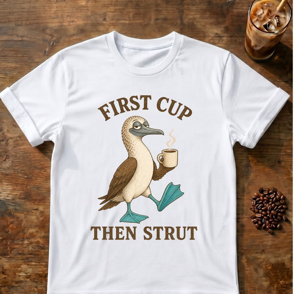 First Cup Then Strut T‑Shirt