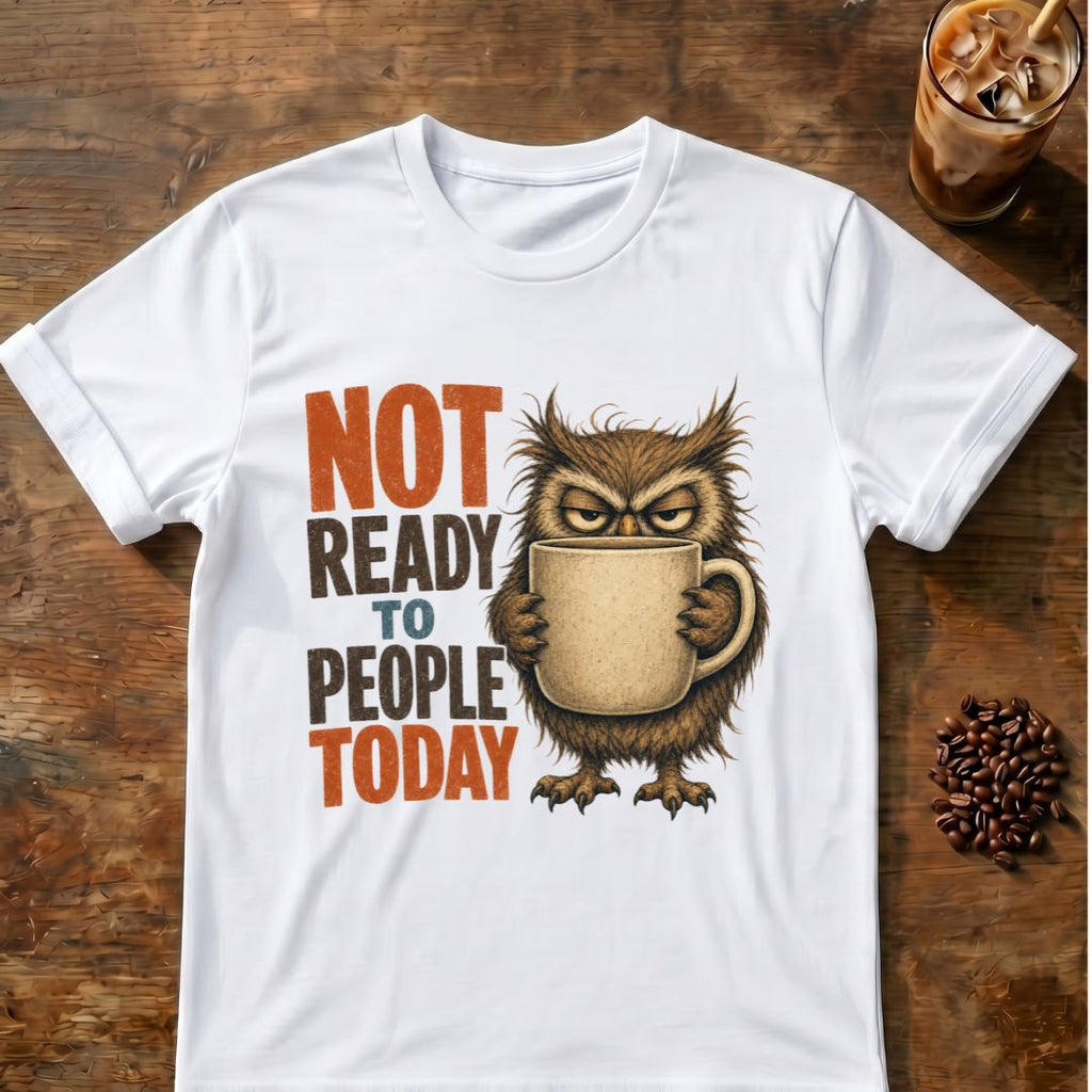 “Not Ready to People Today” Owl T-Shirt