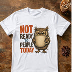“Not Ready to People Today” Owl T-Shirt
