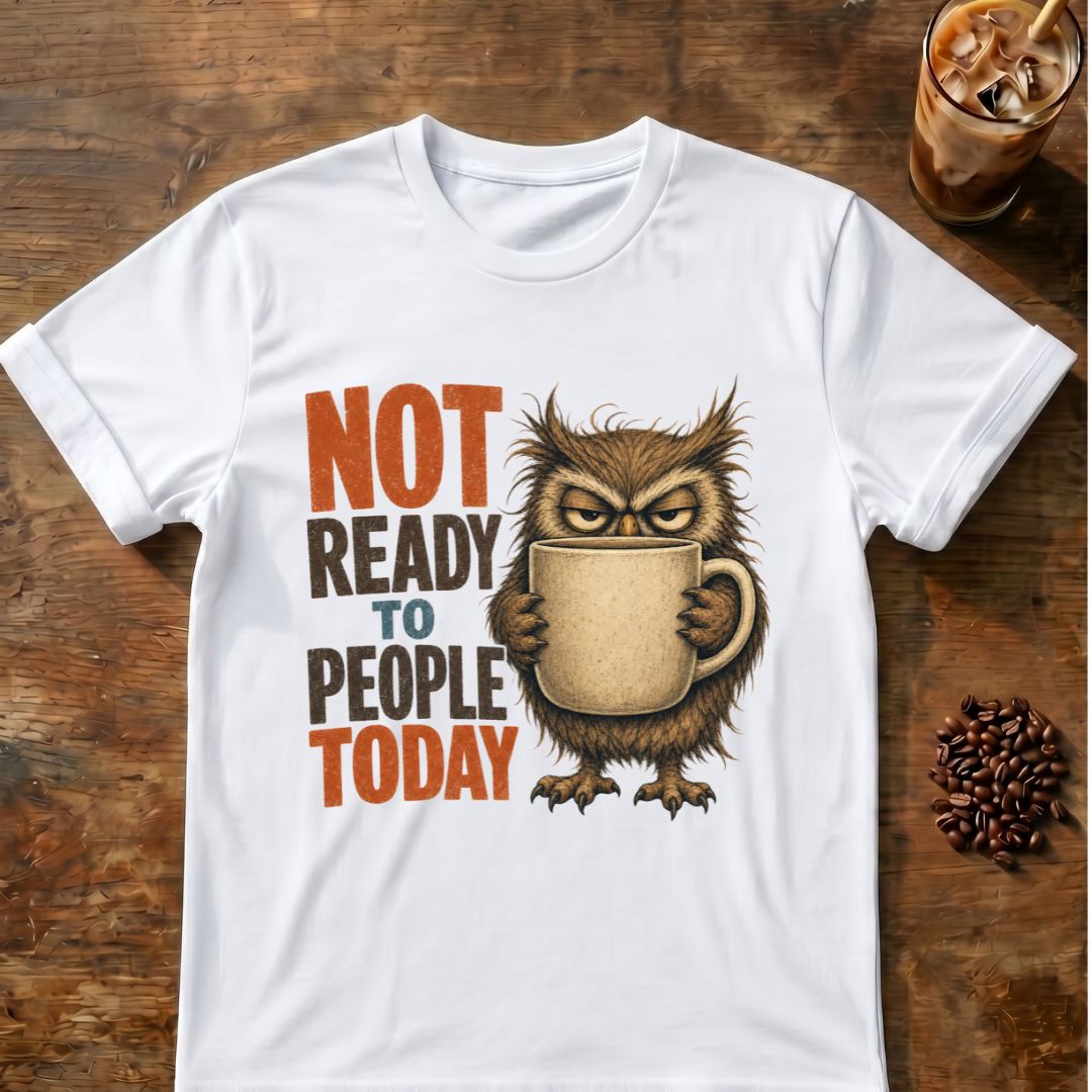 “Not Ready to People Today” Owl T-Shirt