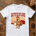 Rooster Can’t Crow T-Shirt