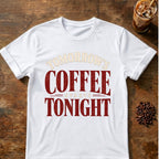 Coffee graphic for Tomorrow's Coffee Starts Tonight on white T-shirt