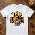This Isn't Enough T-Shirt