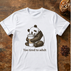 Too Tired to Adult Panda T-Shirt