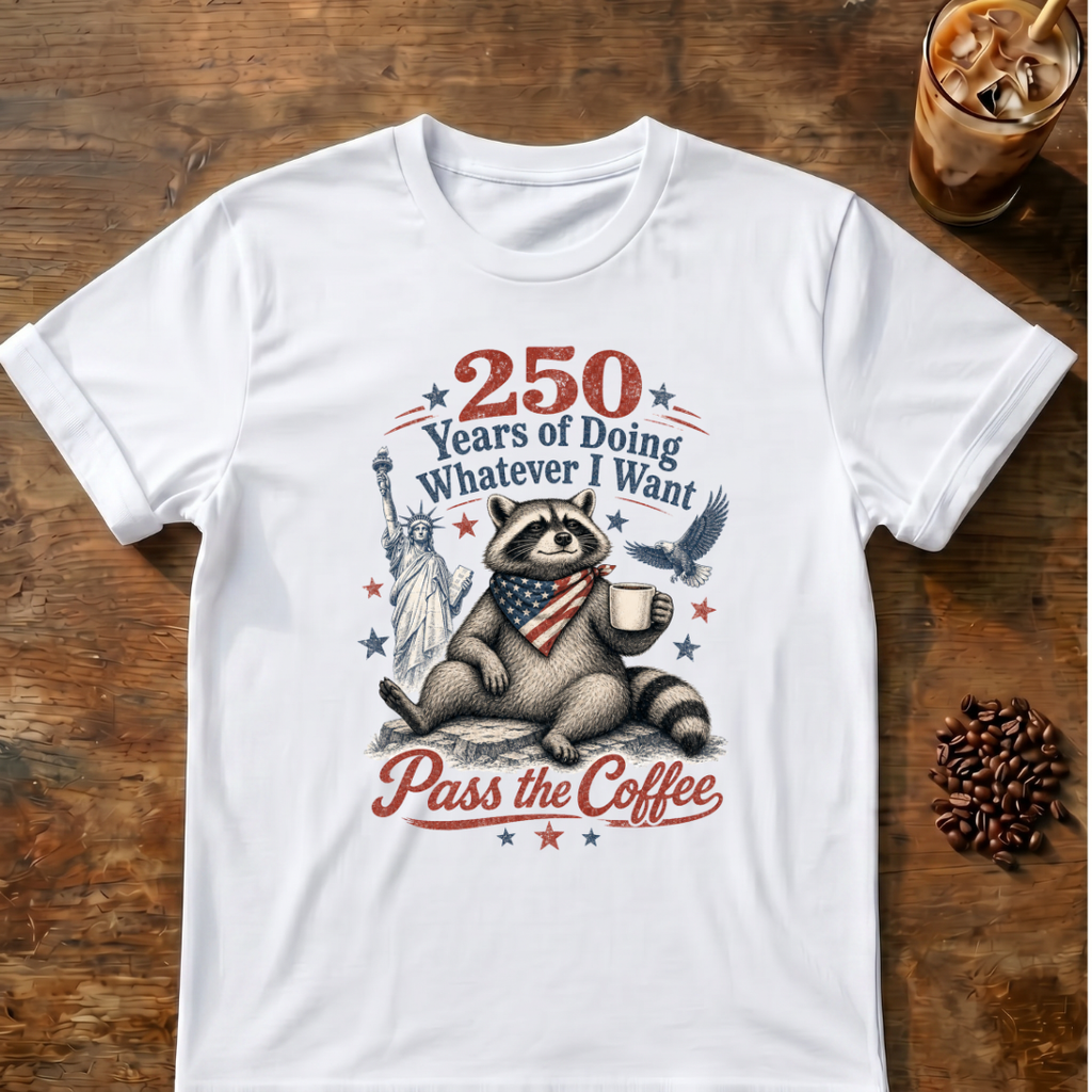 250 Years of Doing Whatever I Want T-shirt