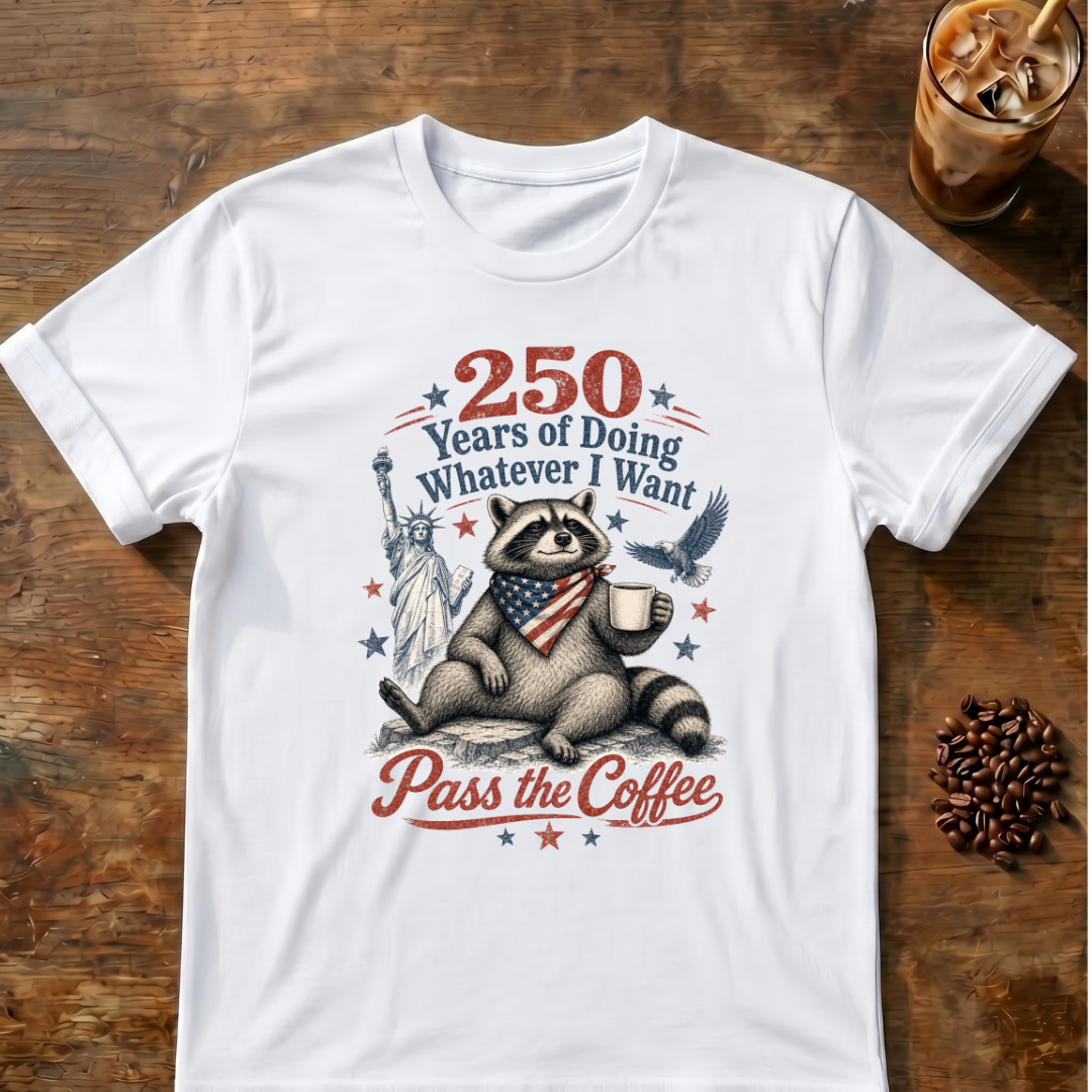 250 Years of Doing Whatever I Want T-shirt