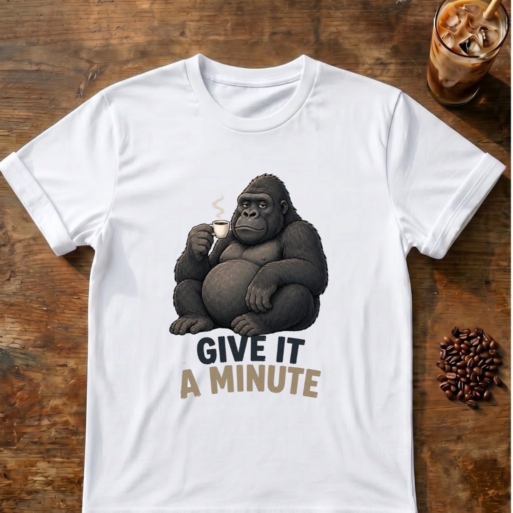 Gorilla Give It a Minute T‑Shirt