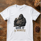 Gorilla Give It a Minute T‑Shirt