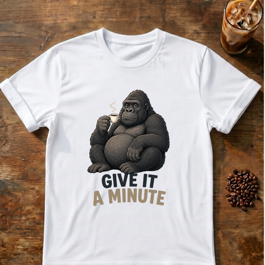 Gorilla Give It a Minute T‑Shirt