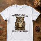 "Today Is A Great Day to Leave Me Alone" Owl T-Shirt