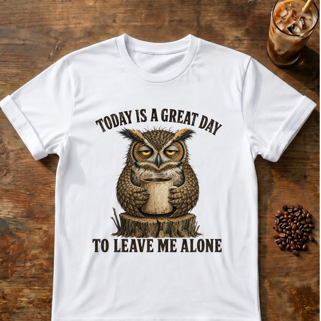 "Today Is A Great Day to Leave Me Alone" Owl T-Shirt