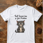 Cat "You Problem" T-Shirt