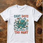 Eight Shots Too Many Octopus T-Shirt
